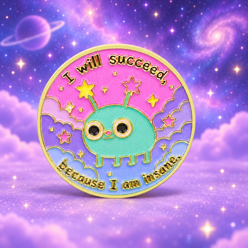 I Will Succeed Because I Am Insane Alien Pin on a dreamy purple cosmic background