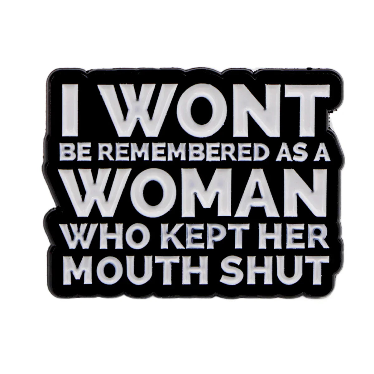 I Wont Be Remembered As A Woman Enamel Pin 1