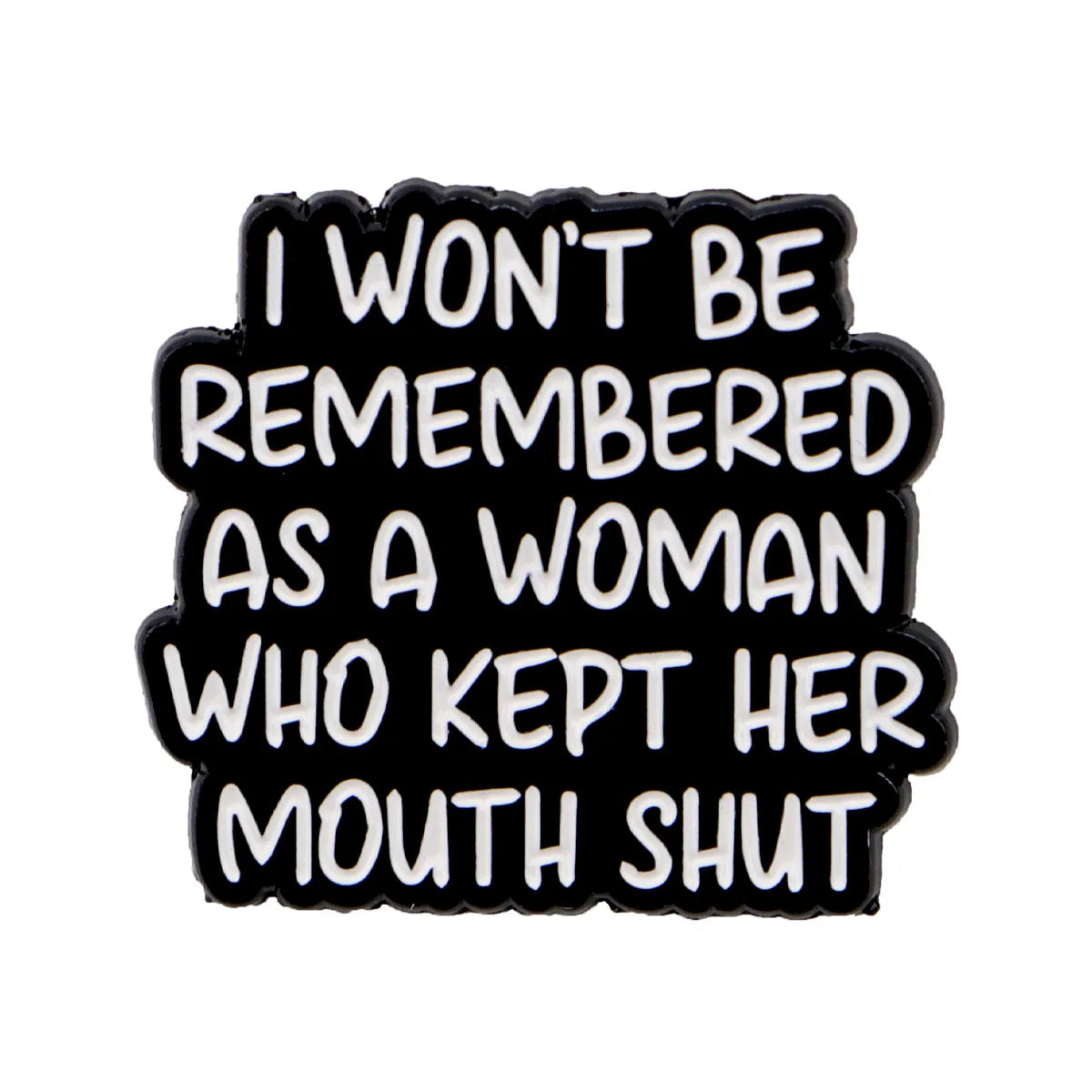 ’I Won’t Be Remembered As A Woman Who Kept Her Mouth Shut’ Enamel Pin 1