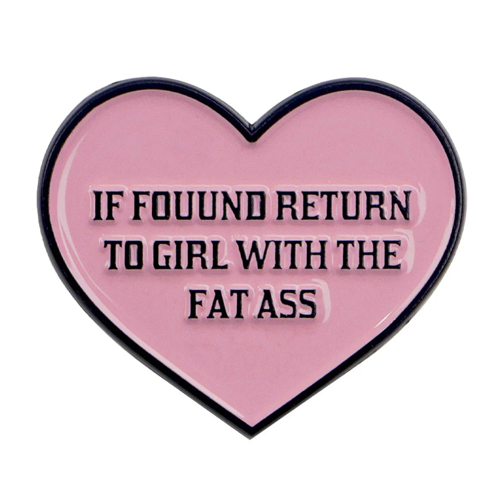 ’If Found Return To The Girl With The Fat Ass’ Enamel Pin 1
