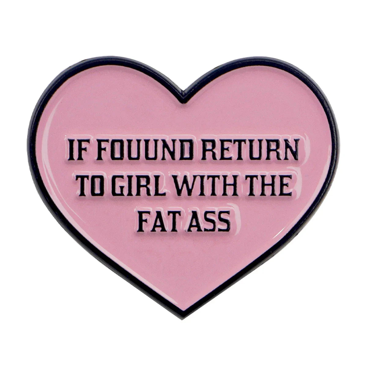 ’If Found Return To The Girl With The Fat Ass’ Enamel Pin 1