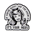 If You’re Happy And You Know It It’s Your Meds Enamel Pin 1