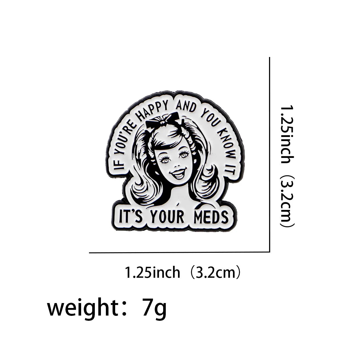 If You’re Happy And You Know It It’s Your Meds Enamel Pin 1