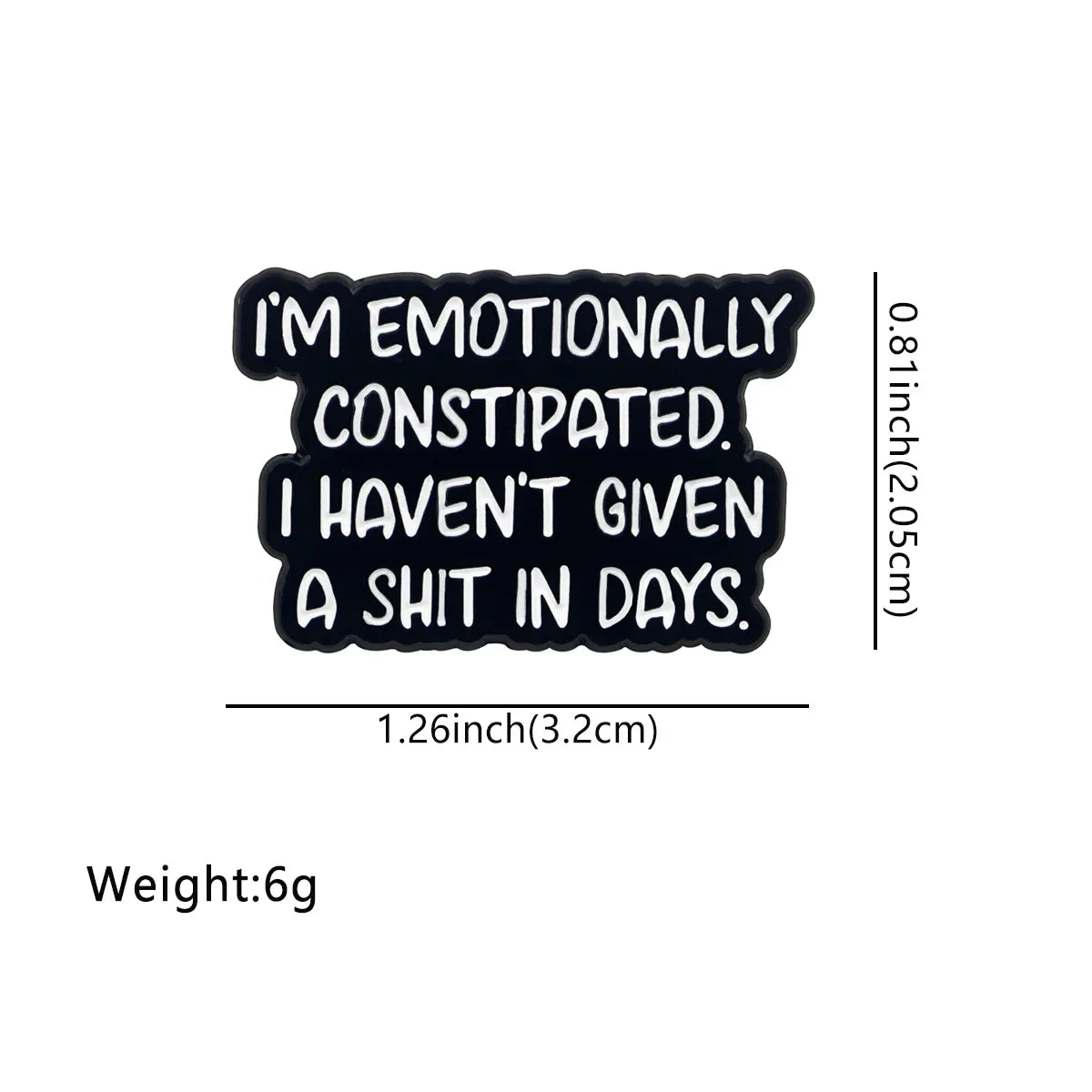 ’I’m Emotionaly Constipated. I haven’t Given A Shit In Days.’ Enamel Pin 1