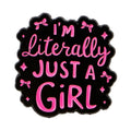I’m Literally Just A Girl Enamel Pin 1