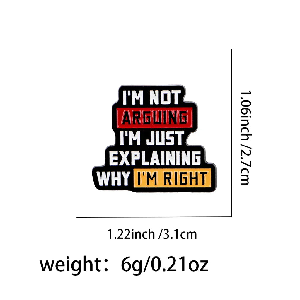 ’I’m Not Arguing’ Enamel Pin Quotes Brooch Pines Lapel Pins Badge on Backpack Clothing Accessories Funny Jewelry