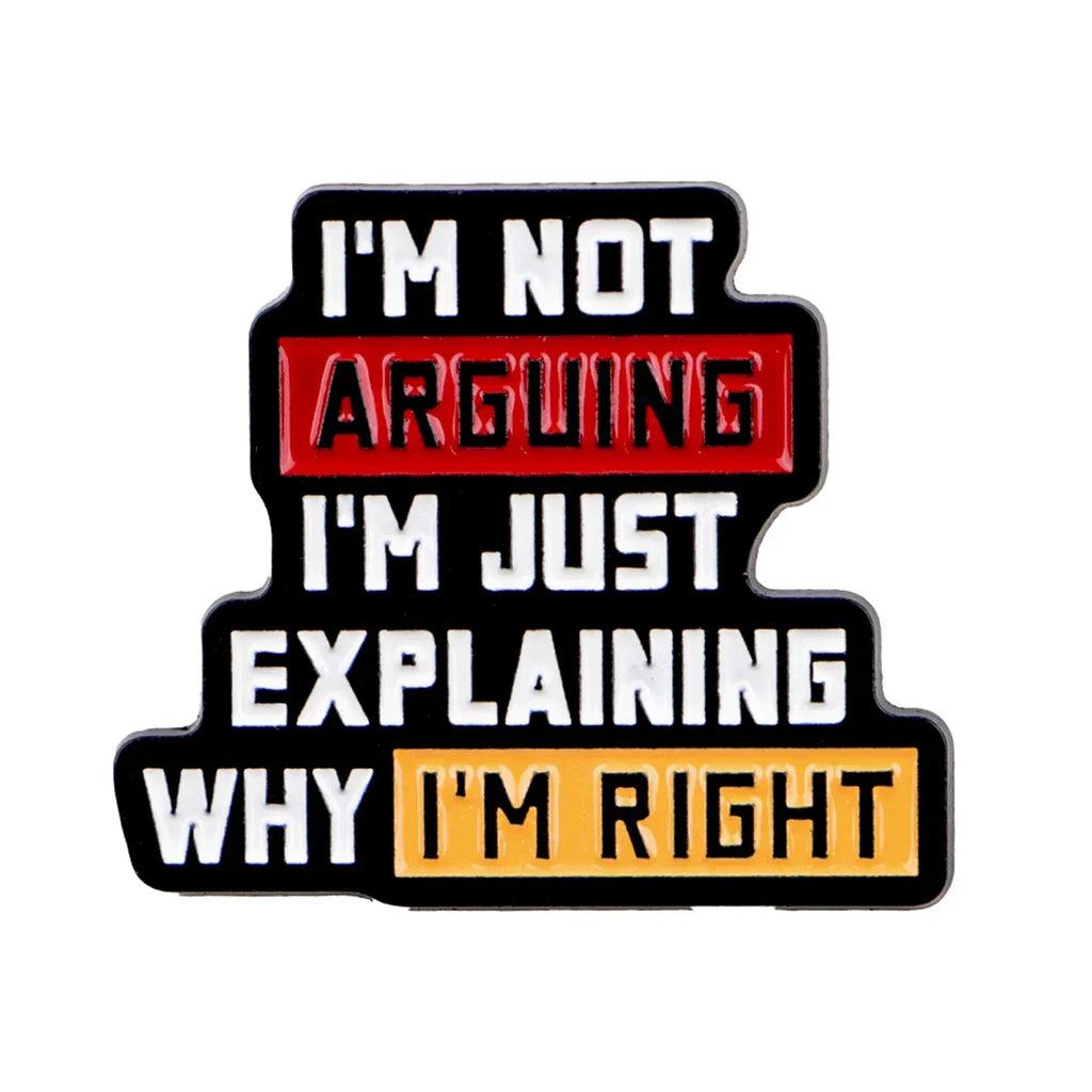 ’I’m Not Arguing’ Enamel Pin Quotes Brooch Pines Lapel Pins Badge on Backpack Clothing Accessories Funny Jewelry