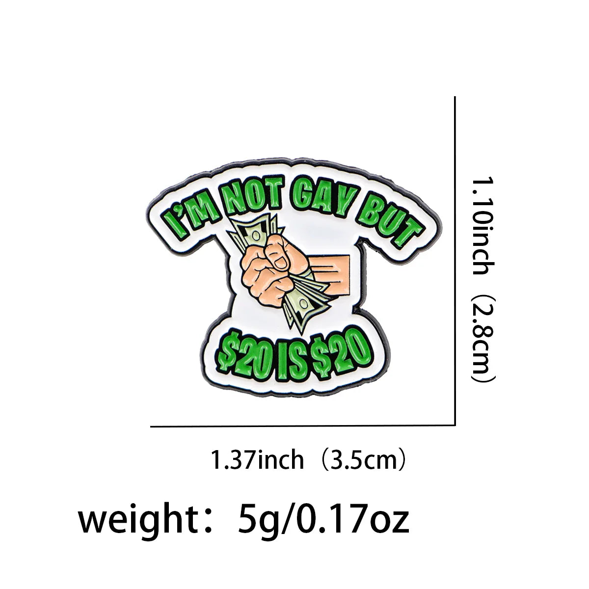 ’I’m Not Gay But $20 is $20’’ Enamel Pin 1