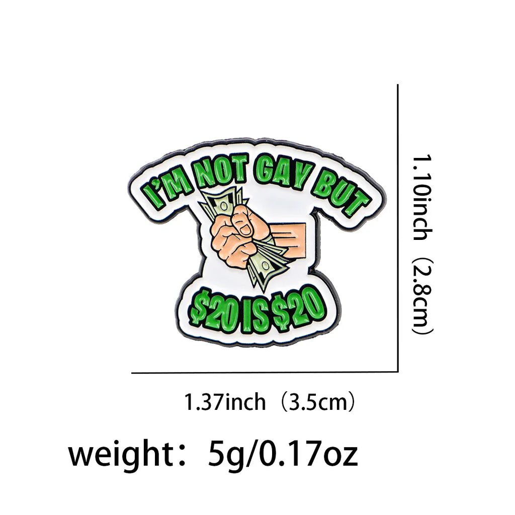 ’I’m Not Gay But $20 is $20’’ Enamel Pin 1
