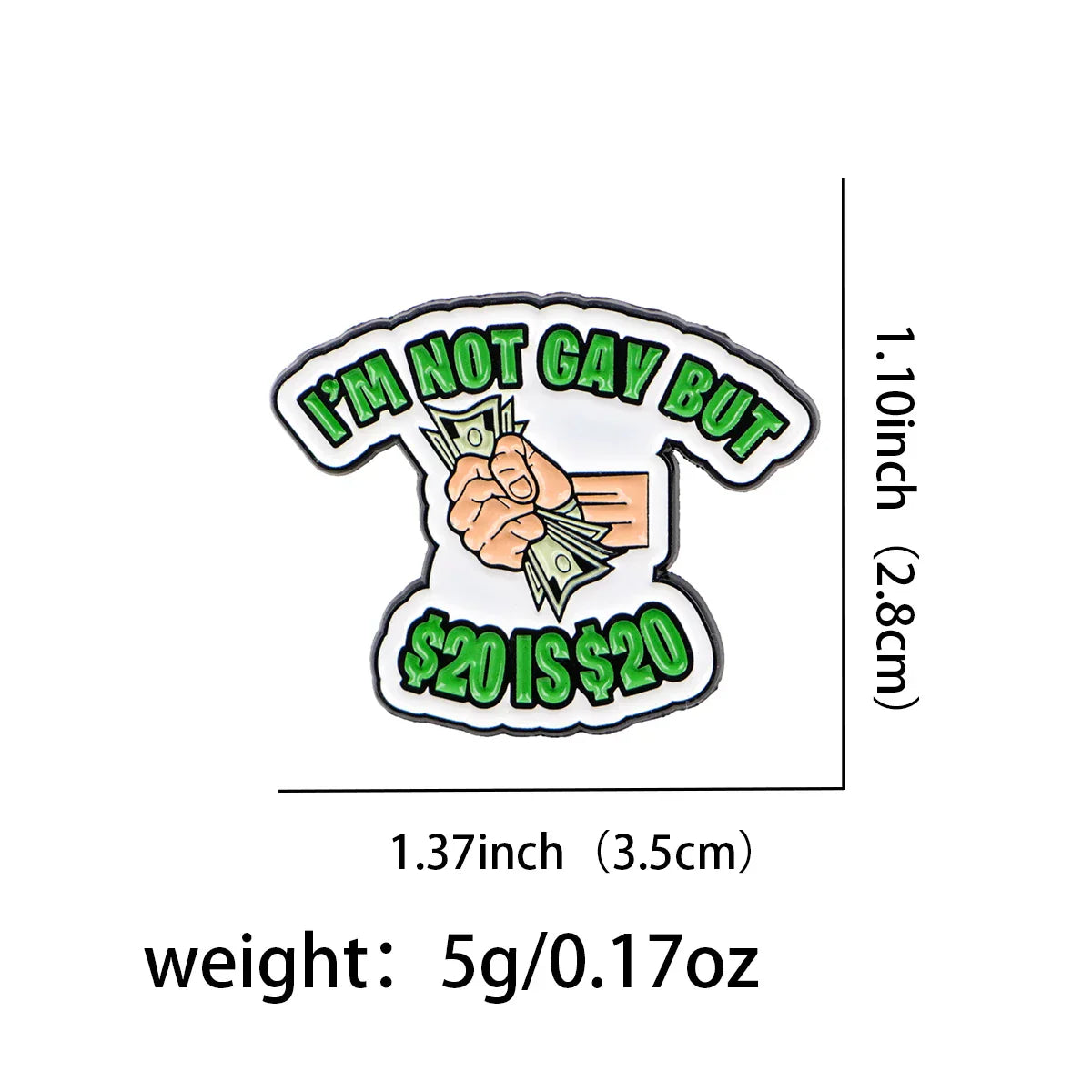’I’m Not Gay But $20 is $20’’ Enamel Pin 1