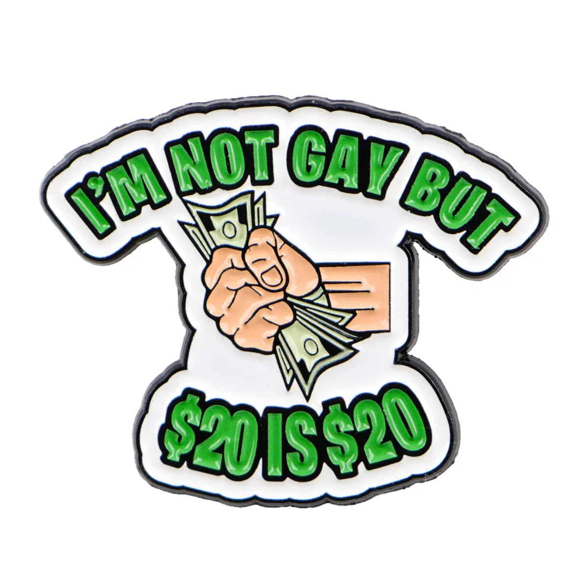’I’m Not Gay But $20 is $20’’ Enamel Pin 1