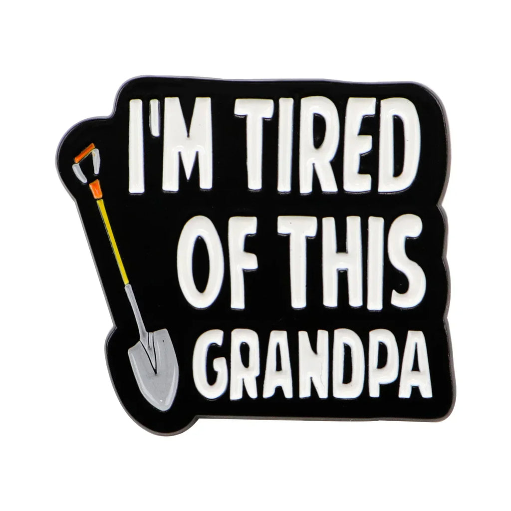 I’m Tired Of This Grandpa Enamel Pin 1