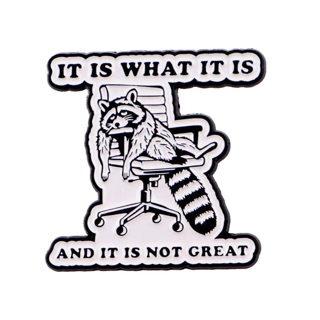 IT IS WHAT IT IS Enamel Pin Lapel Pins for Backpacks Raccoon Brooches for Women Animal Jewelry Accessories Friends Gift