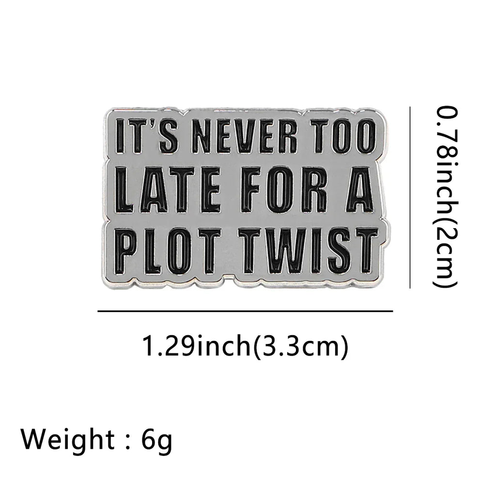 It’s never too late for a plot twist Enamel Pin 1