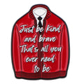 ’Just be kind and brave. That’s all you will ever need to be’ Fred Rogers Enamel Pin 1