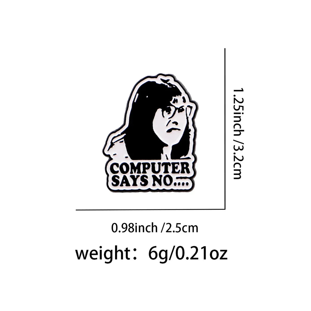 ’Computer Says No’ Enamel Pin Britain Brooch Pines Lapel Pins Badge on Backpack Clothing Accessories Funny Jewelry