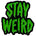 Green text 'STAY WEIRD' on a black background