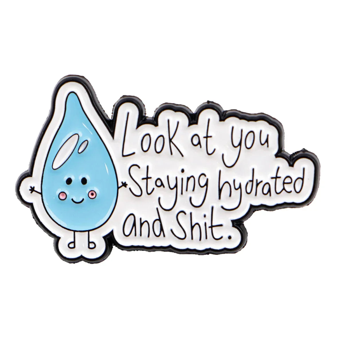 Look At You Staying Hydrated and Sh*t Enamel Pin 1