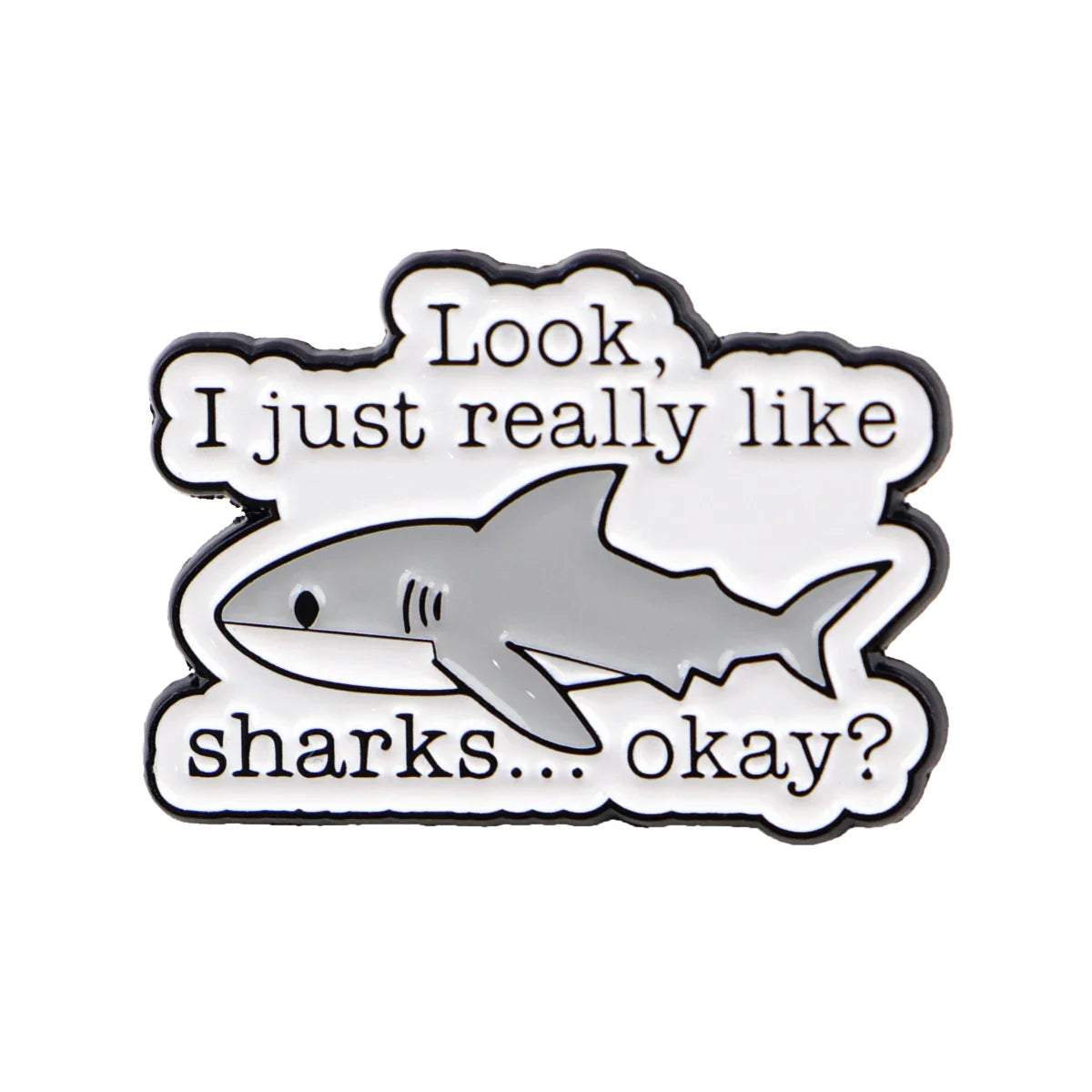 ’Look I just really like sharks... okay?’ Enamel Pin 1