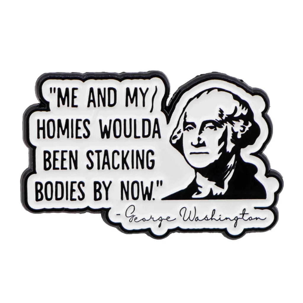 ’ME AND MY/HOMIES WOULDA BEEN STACKING BODIES BY NOW’ Enamel Pin 1 / MULTI
