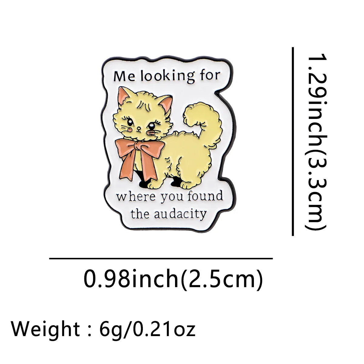 ’Me looking for where you found the audacity’ Cat Enamel Pin 1