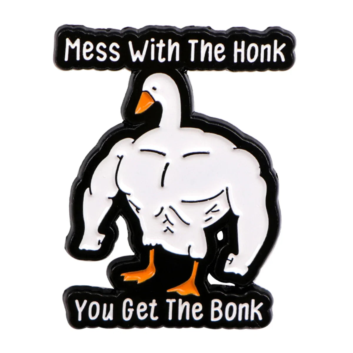 Mess With the Honk You Get the Bonk Goose Enamel Pin 1