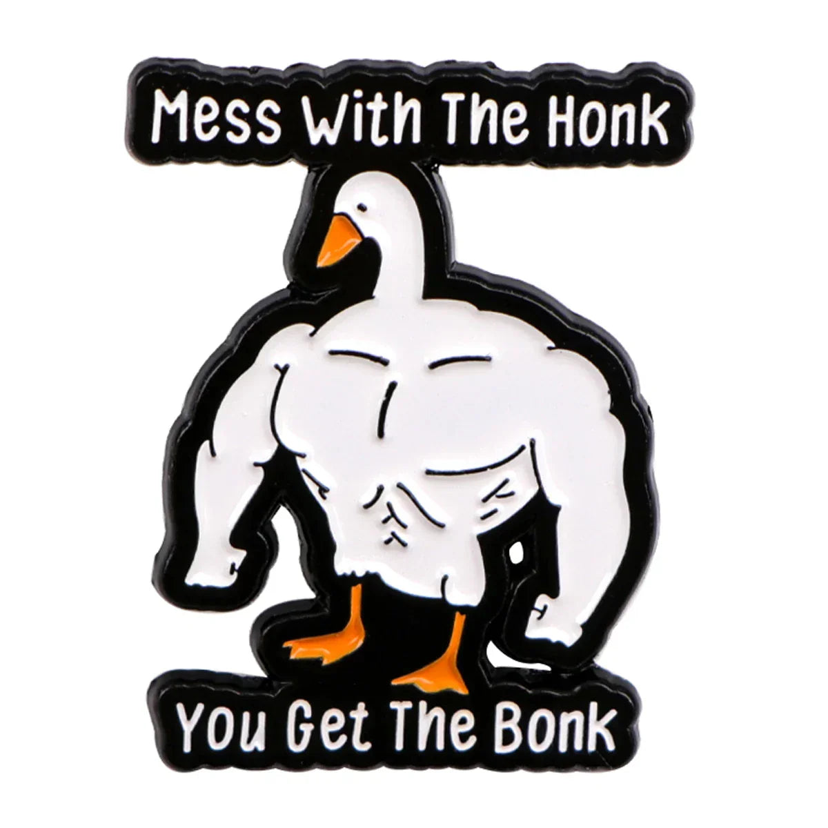 Mess With the Honk You Get the Bonk Goose Enamel Pin 1