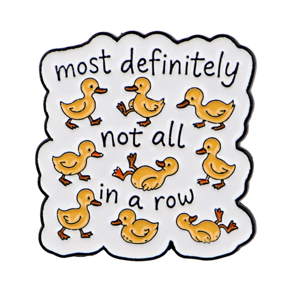 not all in a row Enamel Pin Funny Duck Quotes Brooch Pines Lapel Pins Badge on Backpack Clothing Accessories Animal