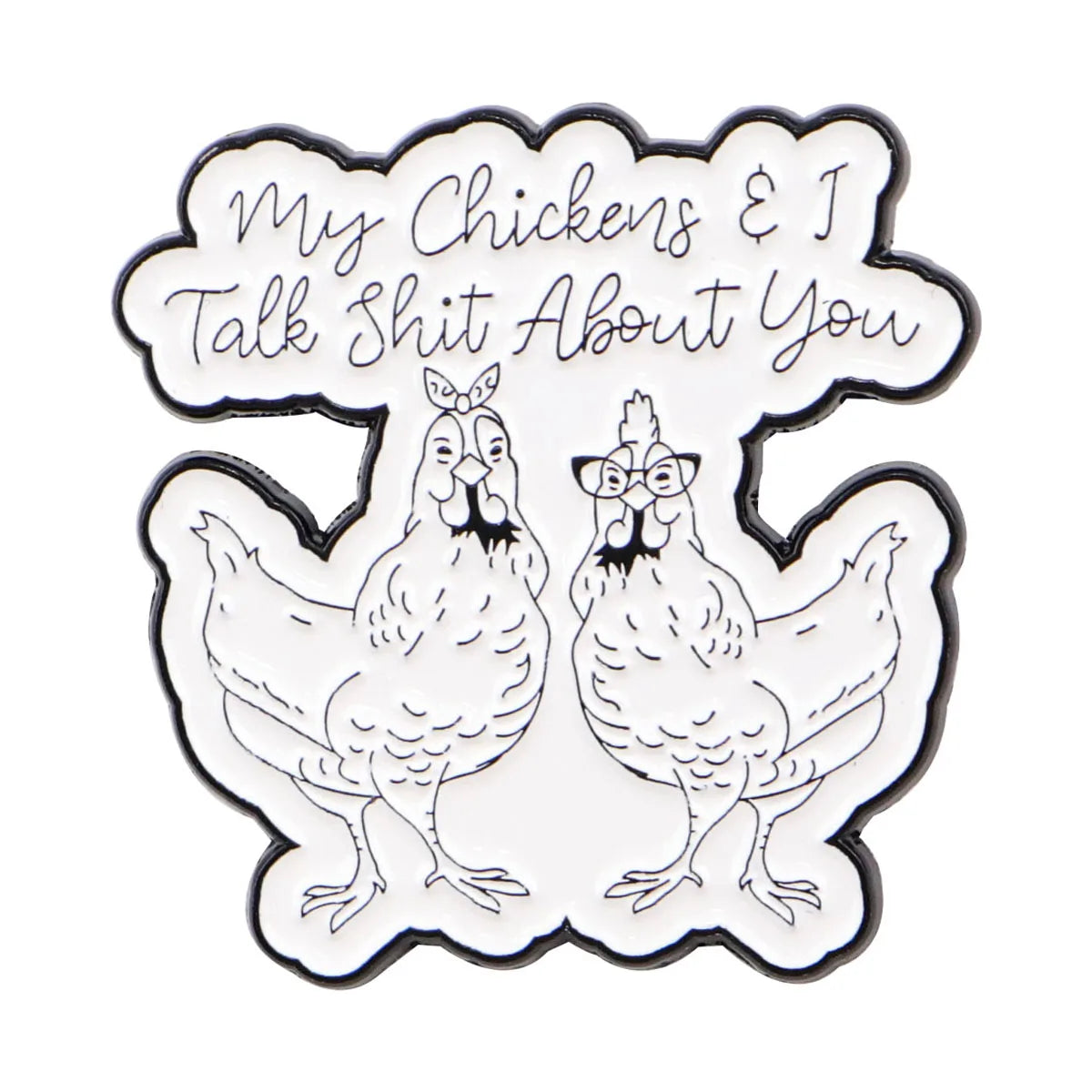 My Chickens and I Talk Shit About You Enamel Pin 1