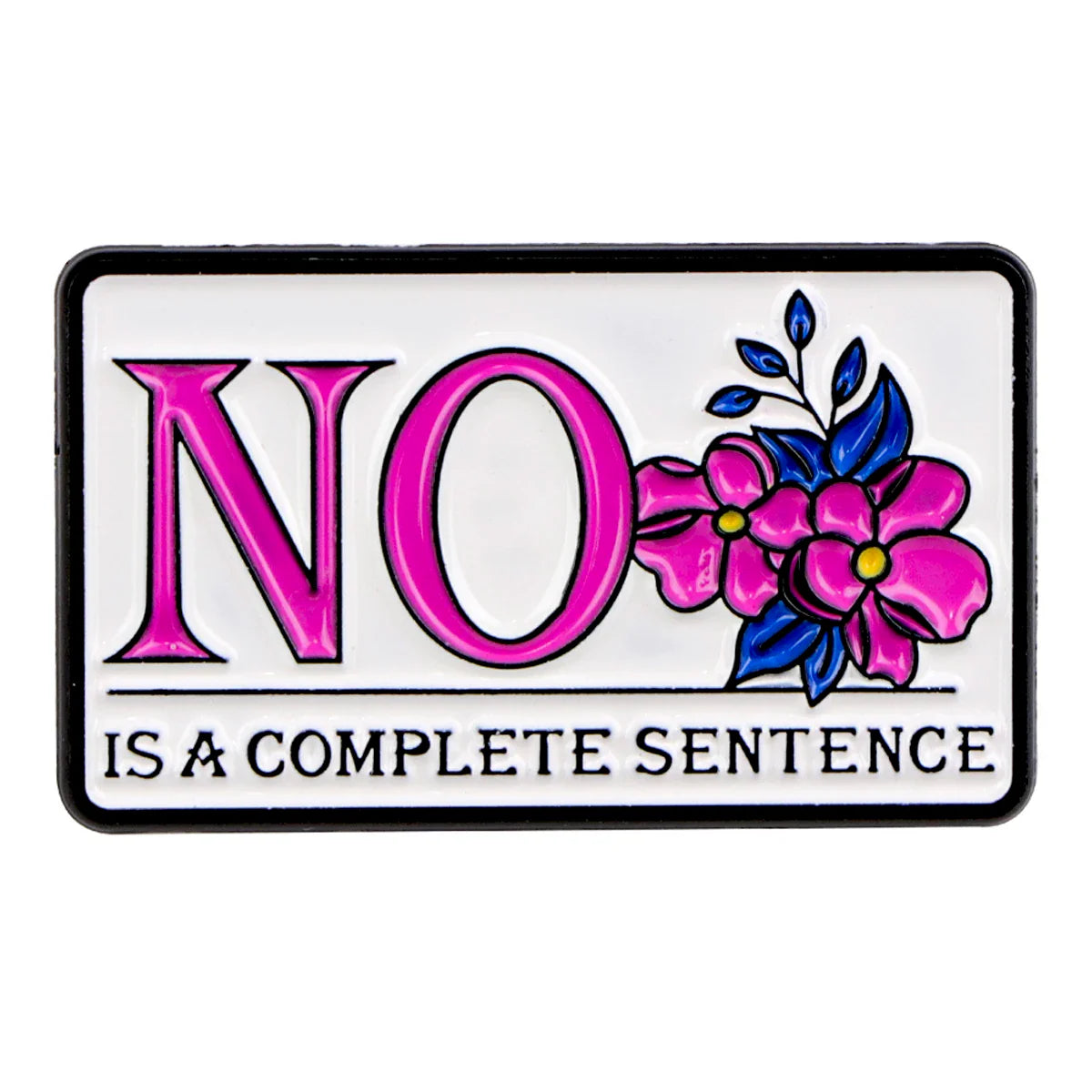 NO Is A Complete Sentence Enamel Pin 1
