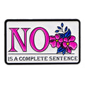 NO Is A Complete Sentence Enamel Pin 1