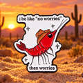 No Worries Then Worries Cowboy Shrimp Pin in sunset desert