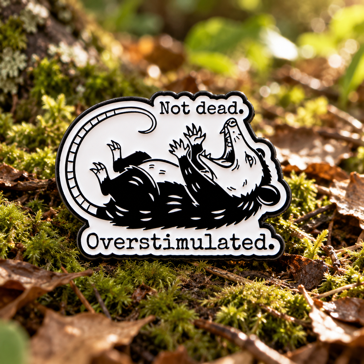 Not Dead, Overstimulated Opossum Pin on a woodland floor