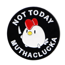 Not Today Muthaclucka Enamel Pin 1