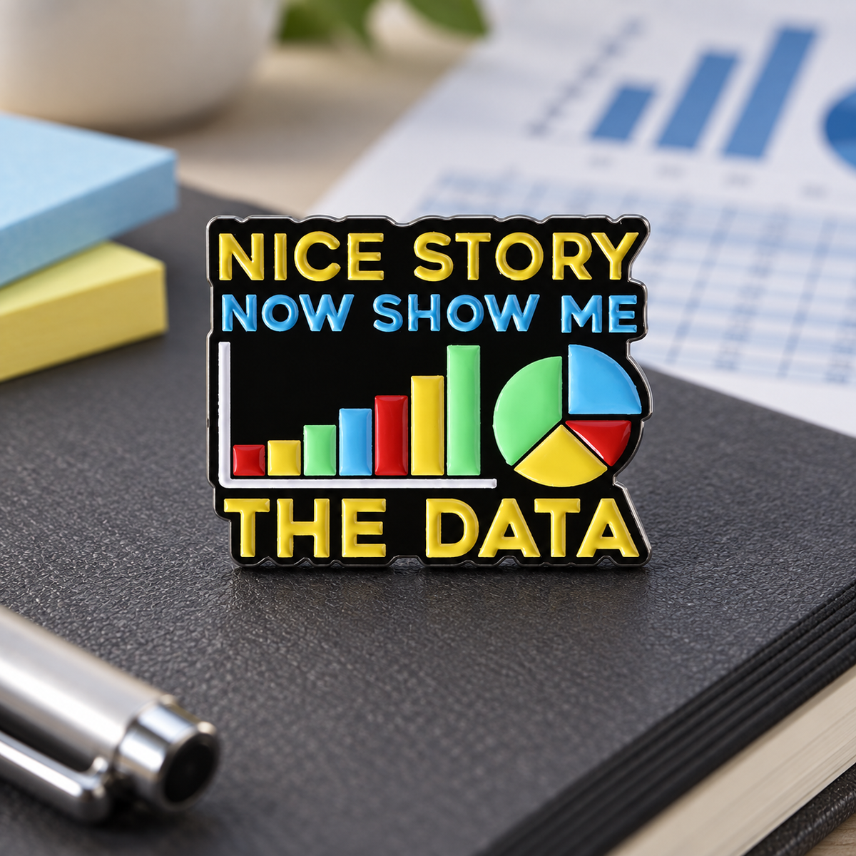 “Now Show Me the Data” Chart Pin — styled product photo