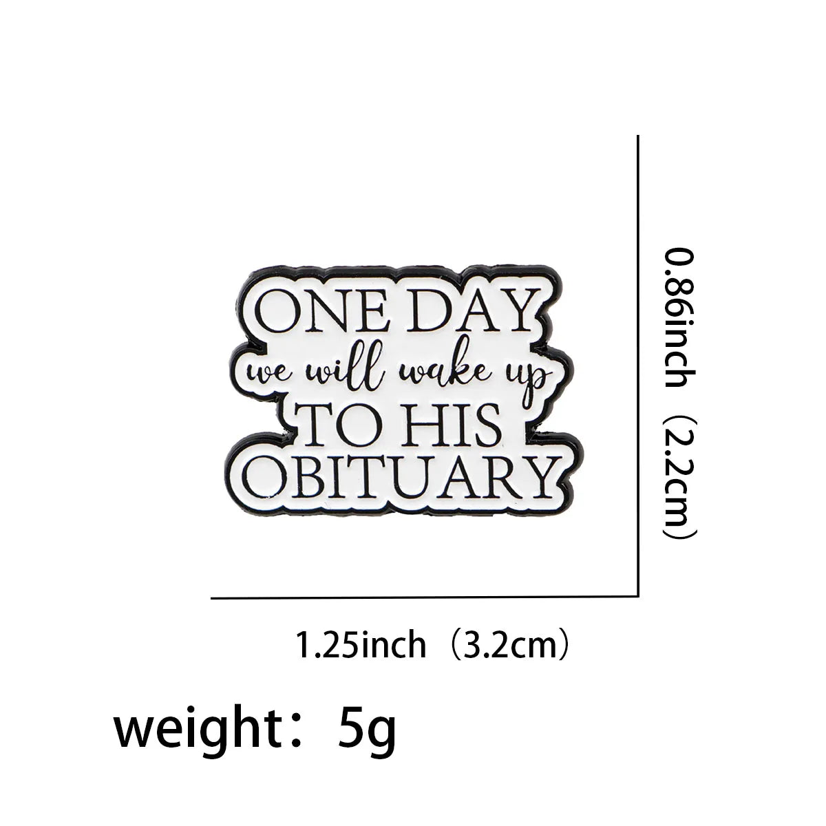 ’One Day We Will Wake Up To This Obituary’ Enamel Pin 1