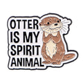 Otter Is My Spirit Animal Enamel Pin 1