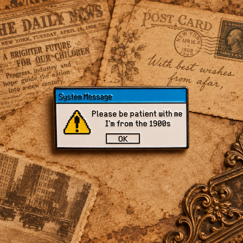 Please be patient with me I'm from 1900s Pin