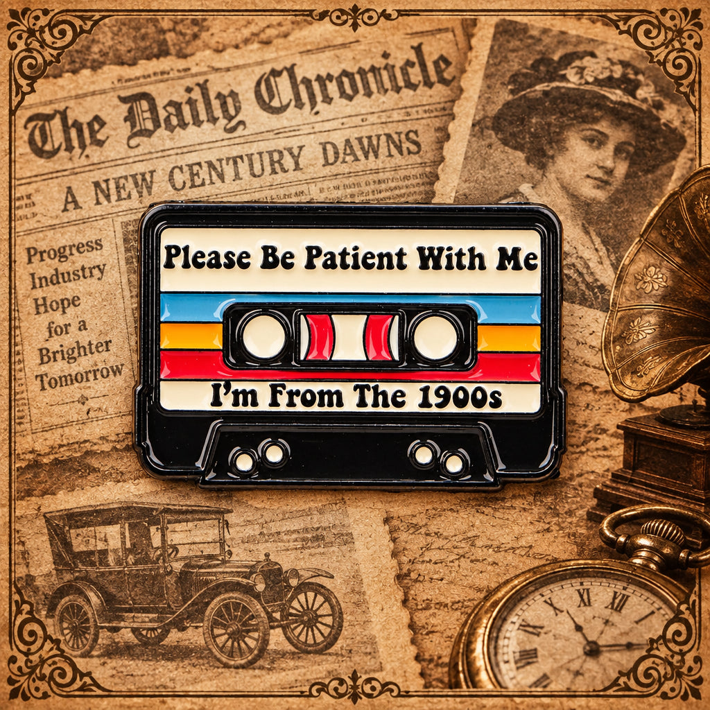 Please Be Patient With Me I'm From The 1900s Pin