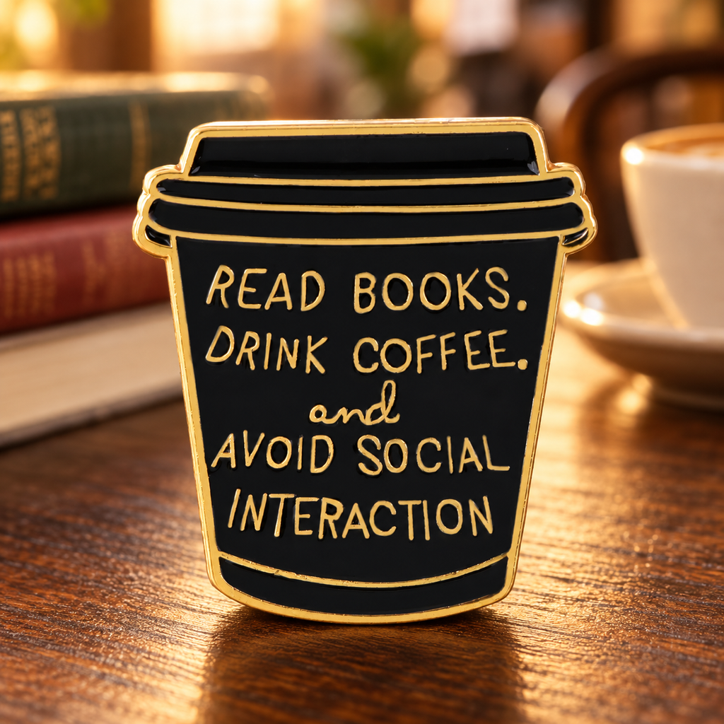 Read Books Drink Coffee Avoid Social Interaction Pin in a cozy cafe
