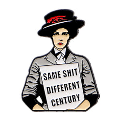 Same Sh*t Different Century Feminist Enamel Pin 1