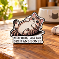 Mother, I Am But Skin and Bones Cat Pin on a cozy kitchen table