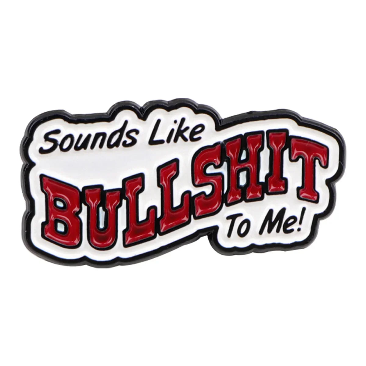 ’Sounds Like BULLSHIT To Me!’. Enamel Pin 1