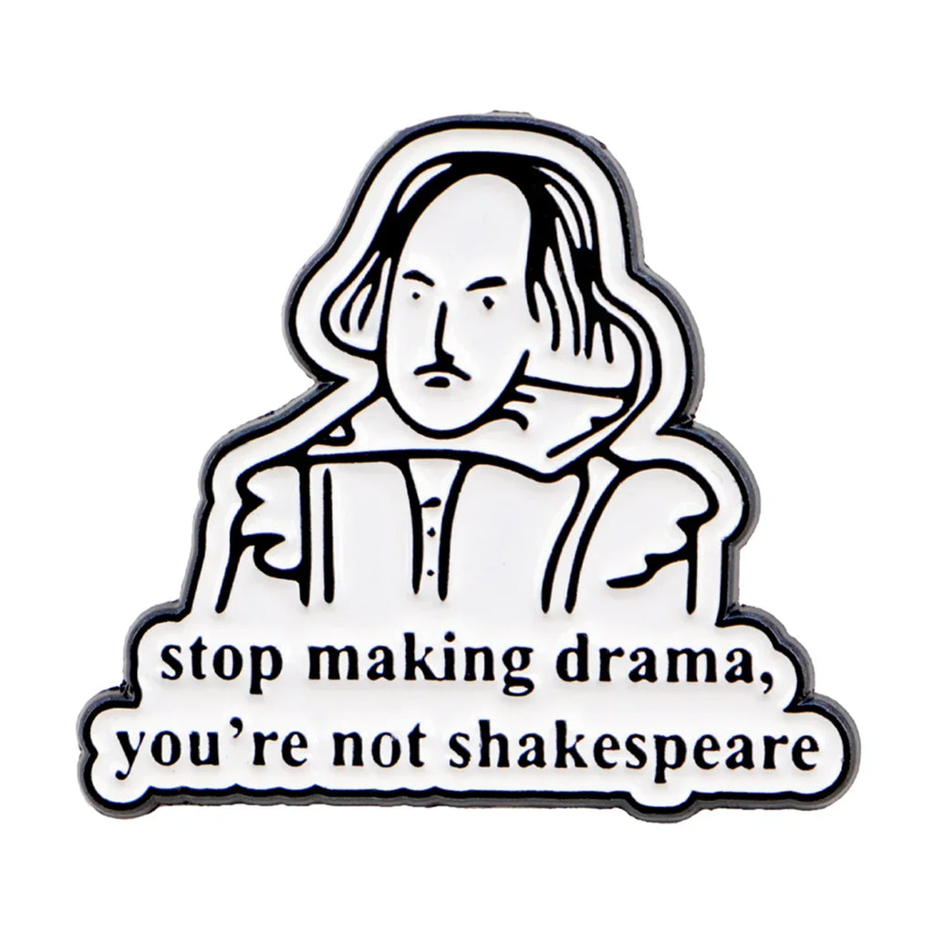’Stop Making Drama You’re Not Shakespeare’ Enamel Pin 1