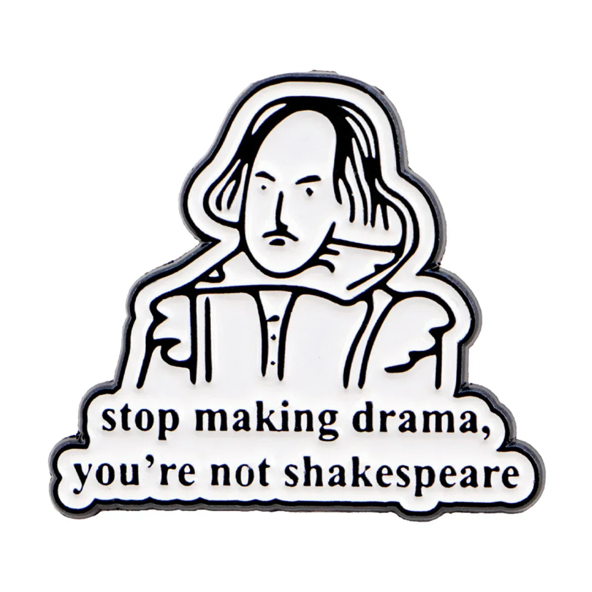 ’Stop Making Drama You’re Not Shakespeare’ Enamel Pin 1