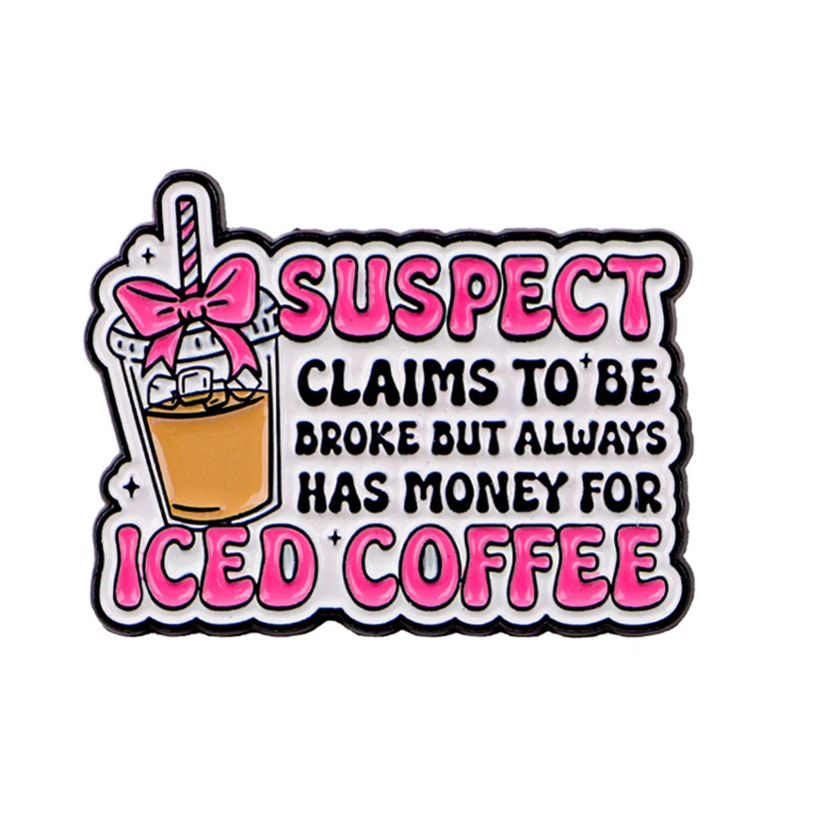 Suspect Claims To Be Broke But Always Has Money For Iced Coffee Pin - 1