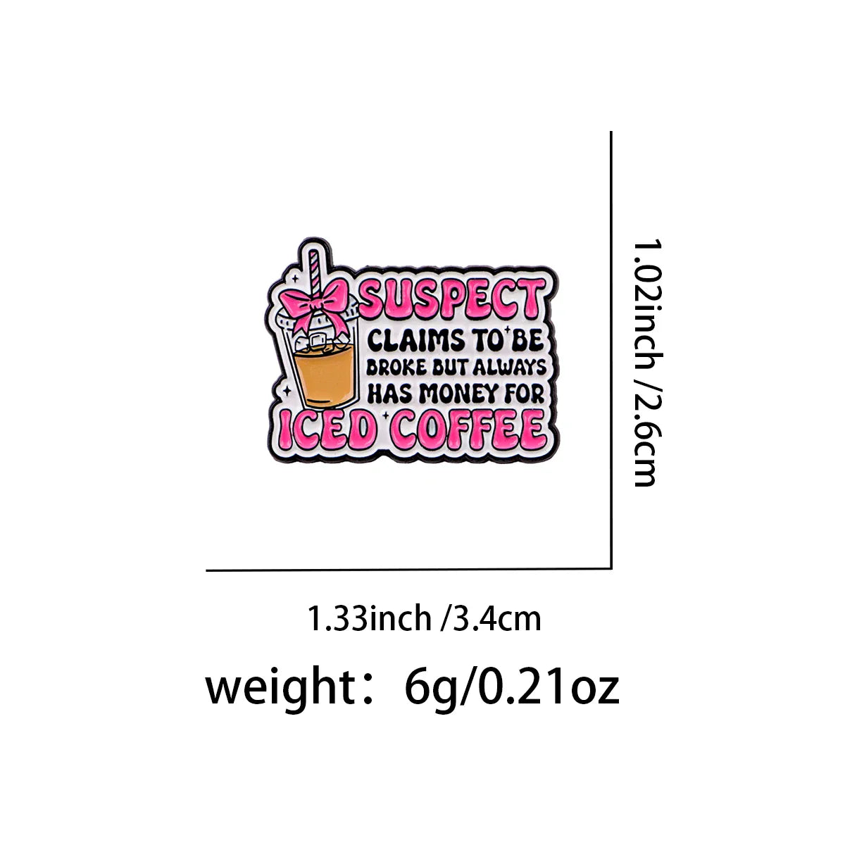 Suspect Claims To Be Broke But Always Has Money For Iced Coffee Pin - 1