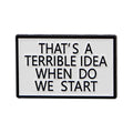 That’s A Terrible Idea When Do We Start Enamel Pin 1