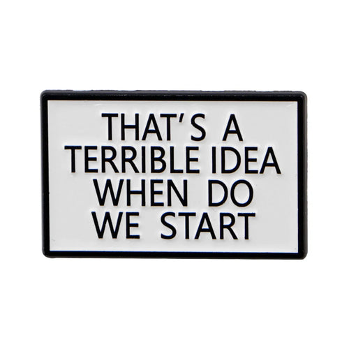 That’s A Terrible Idea When Do We Start Enamel Pin 1