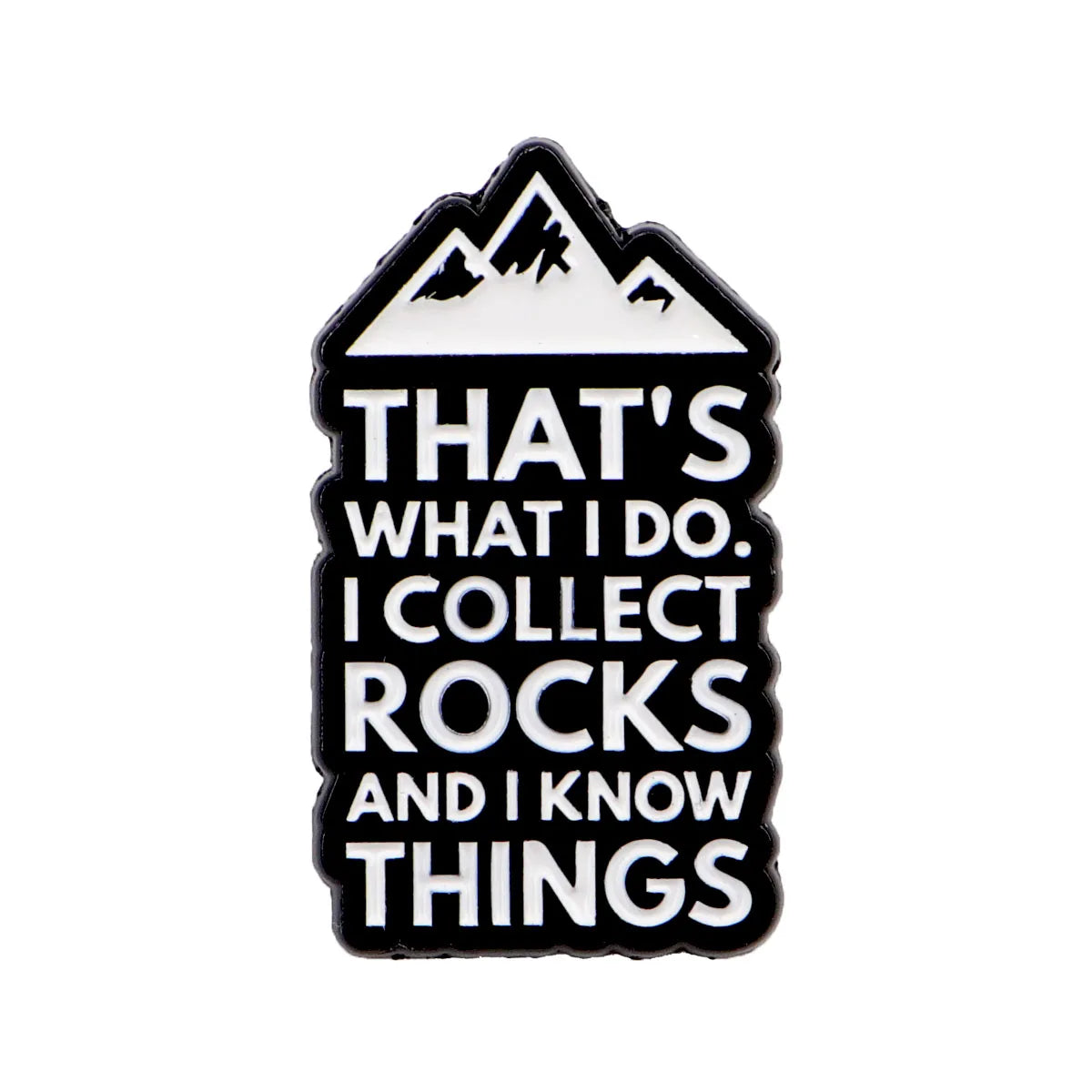 That’s What I Do I Collect Rocks and I know Things Enamel Pin